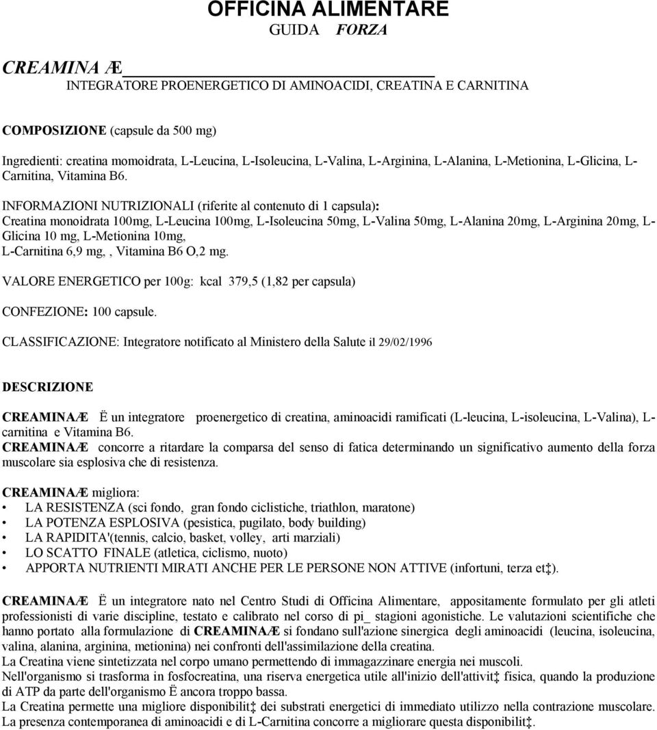 INFORMAZIONI NUTRIZIONALI (riferite al contenuto di 1 capsula): Creatina monoidrata 100mg, L-Leucina 100mg, L-Isoleucina 50mg, L-Valina 50mg, L-Alanina 20mg, L-Arginina 20mg, L- Glicina 10 mg,