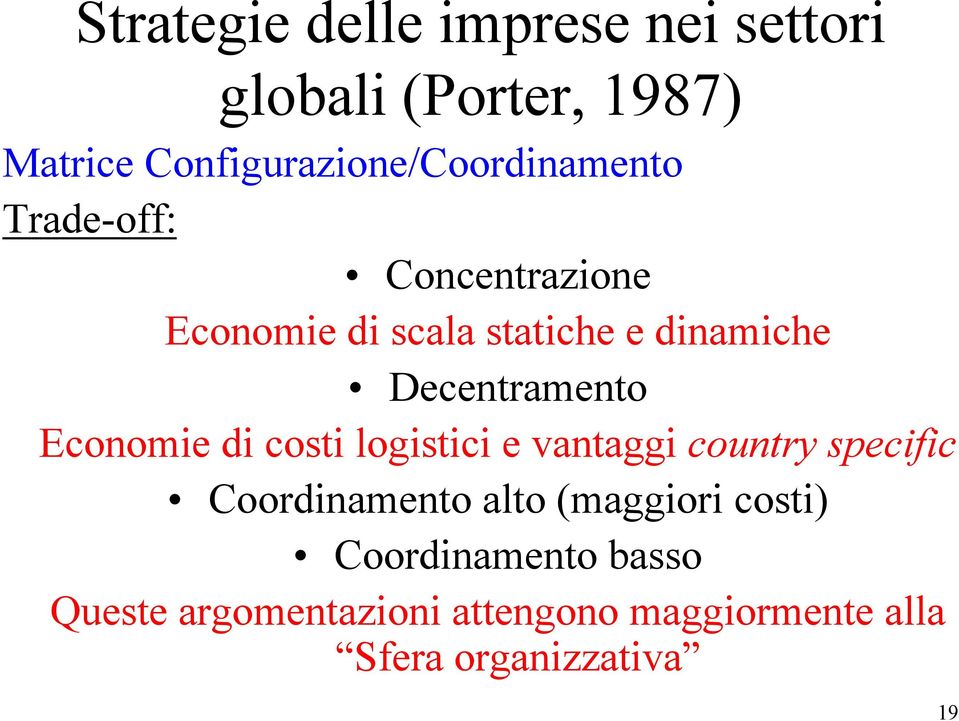 dinamiche Decentramento Economie di costi logistici e vantaggi country specific