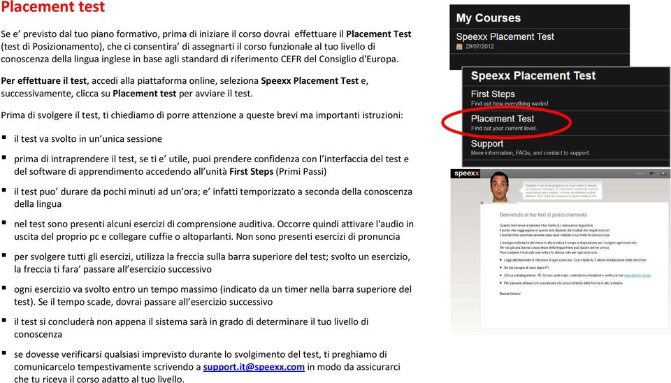 Per effettuare il test, accedi alla piattaforma online, seleziona Speexx Placement Test e, successivamente, clicca su Placement test per avviare il test.