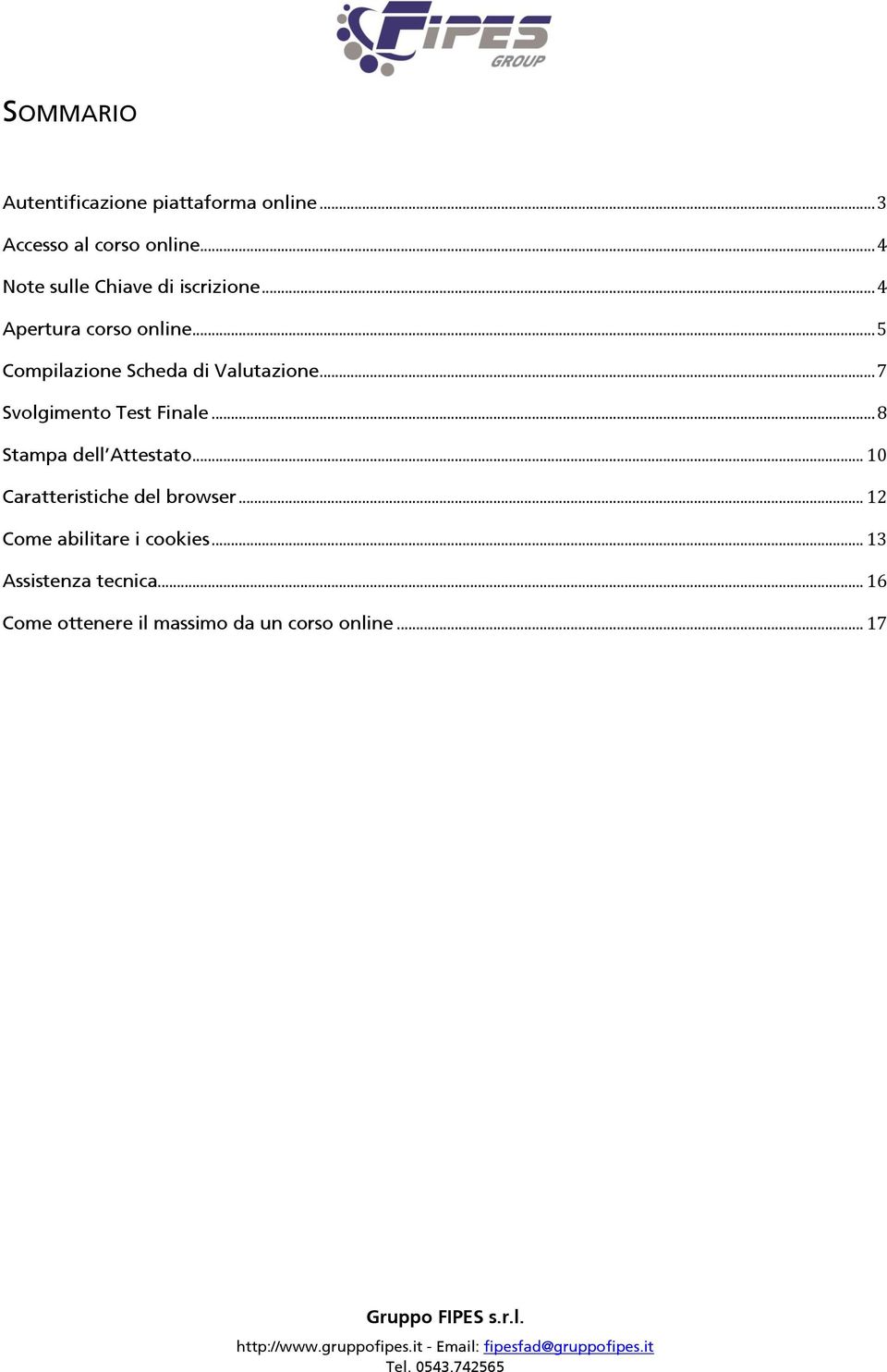 .. 5 Compilazione Scheda di Valutazione... 7 Svolgimento Test Finale... 8 Stampa dell Attestato.