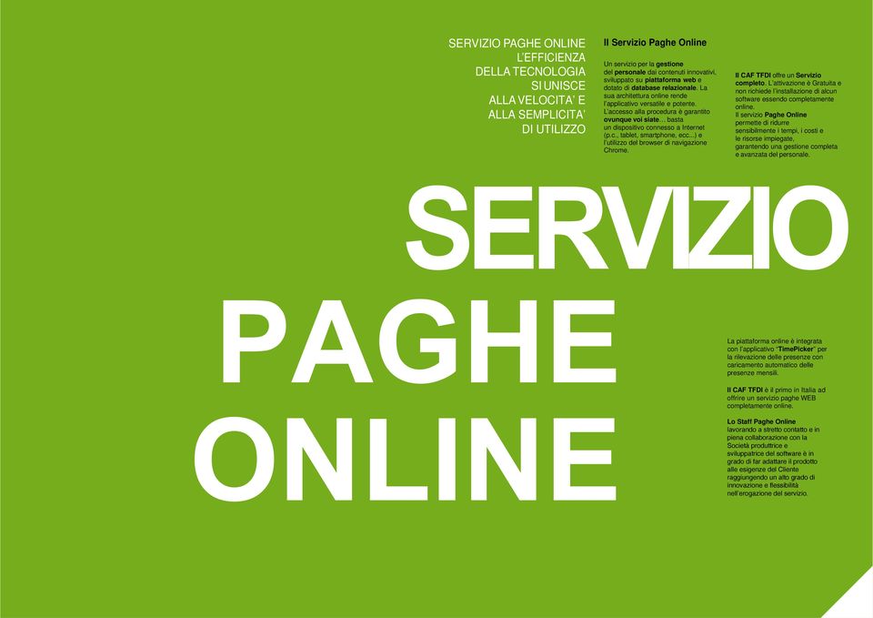 L accesso alla procedura è garantito ovunque voi siate basta un dispositivo connesso a Internet (p.c., tablet, smartphone, ecc...) e l utilizzo del browser di navigazione Chrome.