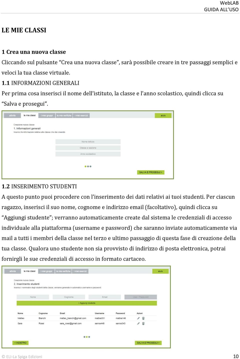 Per ciascun ragazzo, inserisci il suo nome, cognome e indirizzo email (facoltativo), quindi clicca su Aggiungi studente ; verranno automaticamente create dal sistema le credenziali di accesso