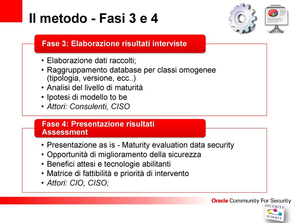 .) Analisi del livello di maturità Ipotesi di modello to be Attori: Consulenti, CISO Fase 4: Presentazione risultati