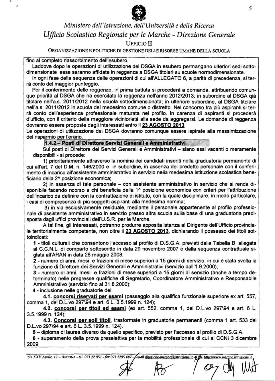 In ogni fase della sequenza delle operazioni di cui all'allegato 6, a parità di precedenza, si terrà conto del maggior punteggio.