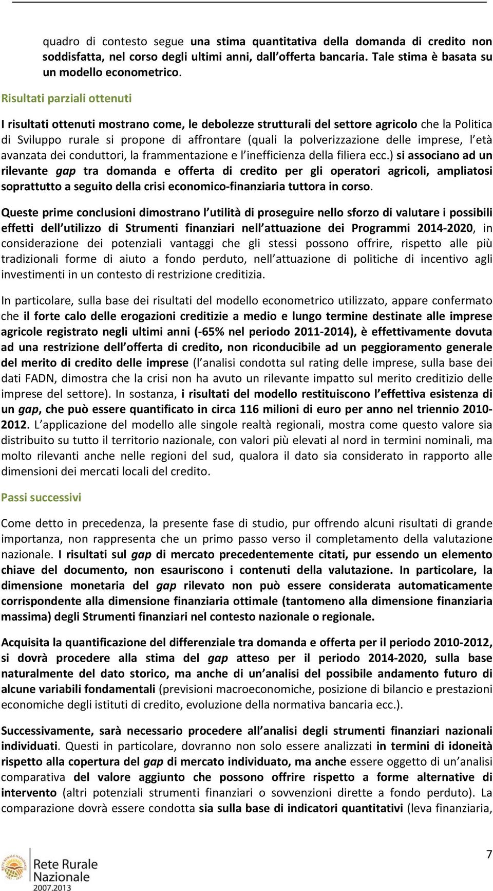 delle imprese, l età avanzata dei conduttori, la frammentazione e l inefficienza della filiera ecc.