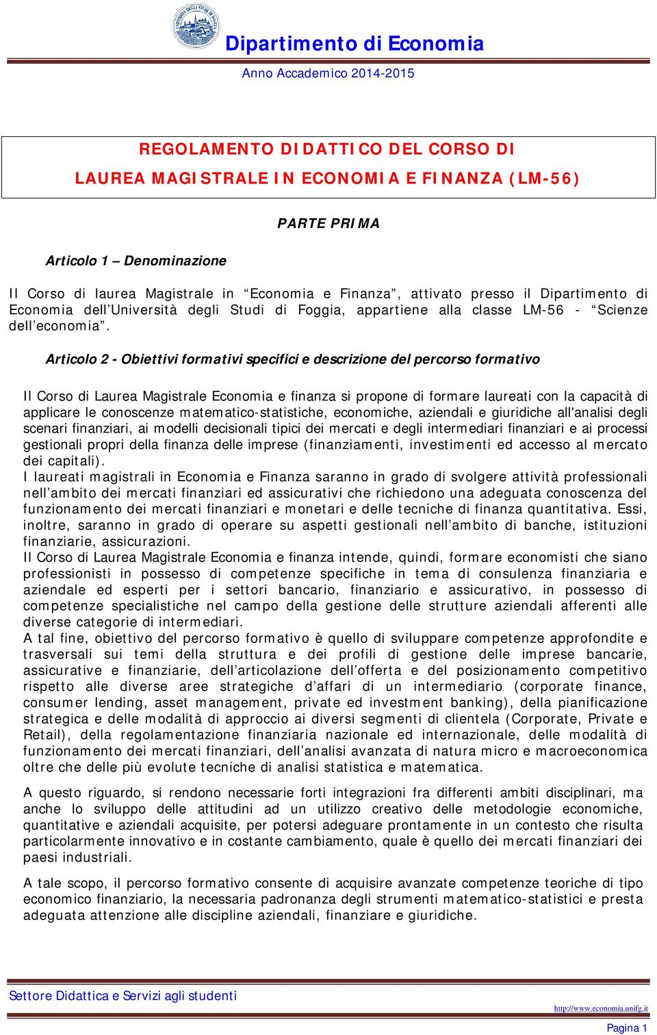 Articolo 2 - Obiettivi formativi specifici e descrizione del percorso formativo Il Corso di Laurea Magistrale Economia e finanza si propone di formare laureati con la capacità di applicare le