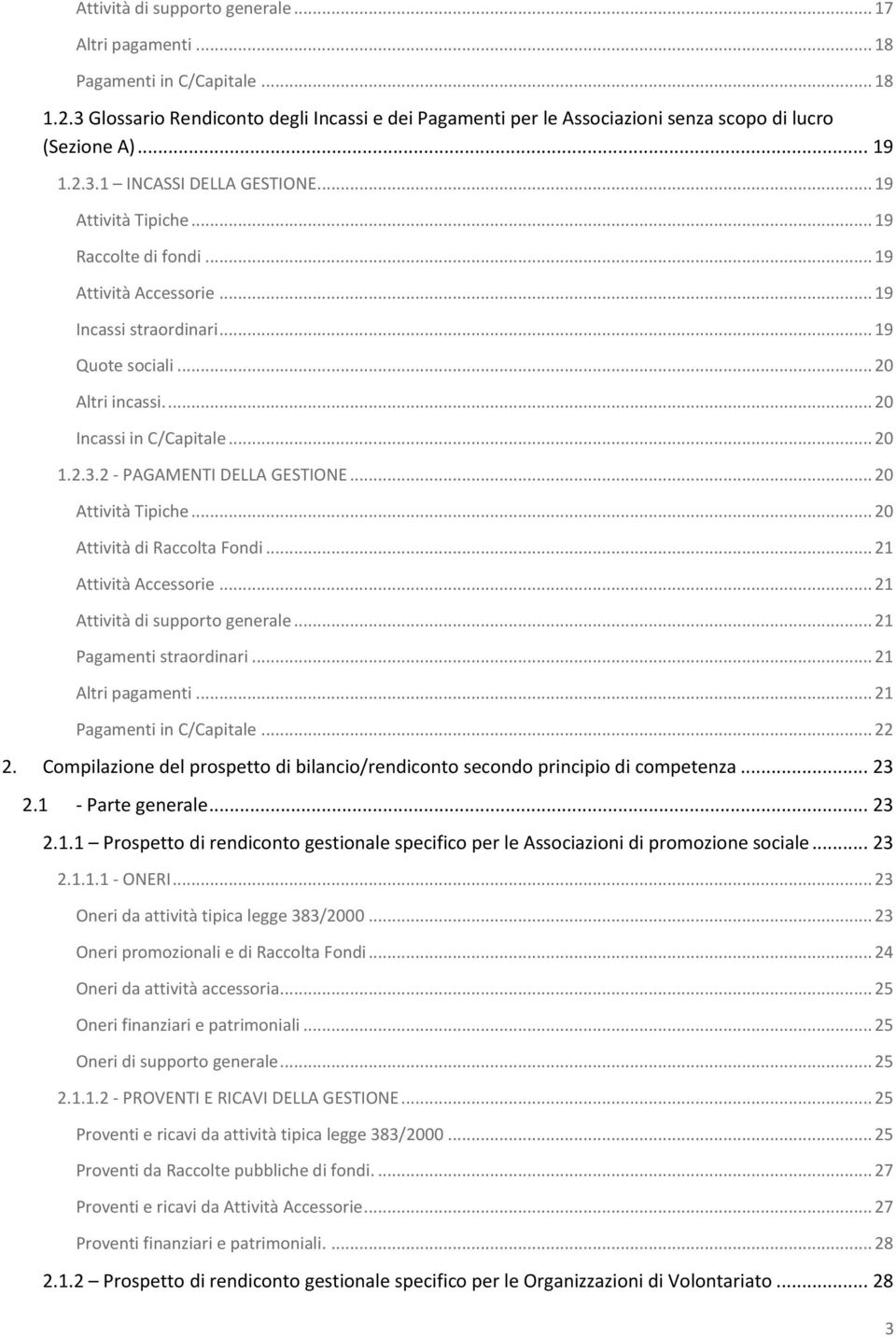 ... 20 Incassi in C/Capitale... 20 1.2.3.2 - PAGAMENTI DELLA GESTIONE... 20 Attività Tipiche... 20 Attività di Raccolta Fondi... 21 Attività Accessorie... 21 Attività di supporto generale.