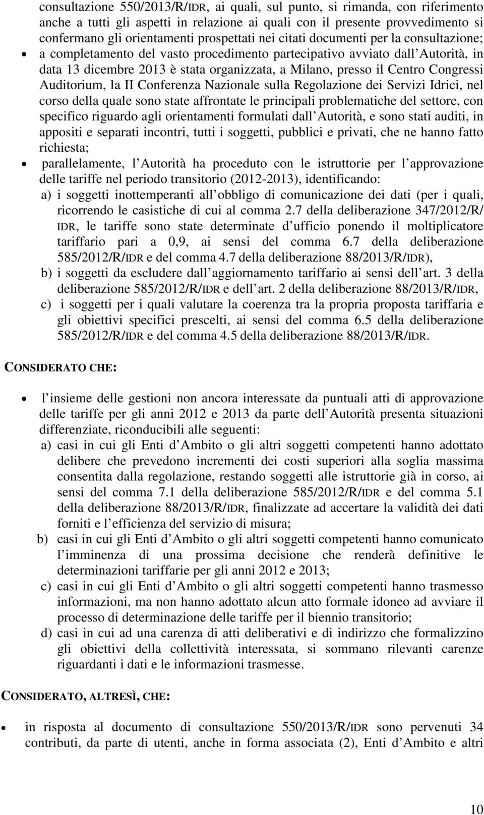 Congressi Auditorium, la II Conferenza Nazionale sulla Regolazione dei Servizi Idrici, nel corso della quale sono state affrontate le principali problematiche del settore, con specifico riguardo agli