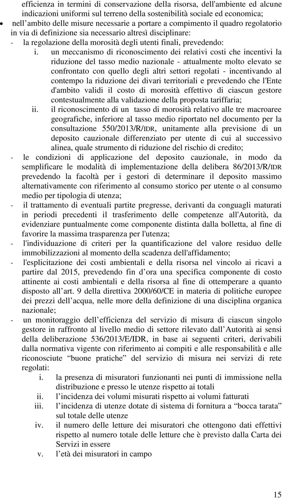 un meccanismo di riconoscimento dei relativi costi che incentivi la riduzione del tasso medio nazionale - attualmente molto elevato se confrontato con quello degli altri settori regolati -