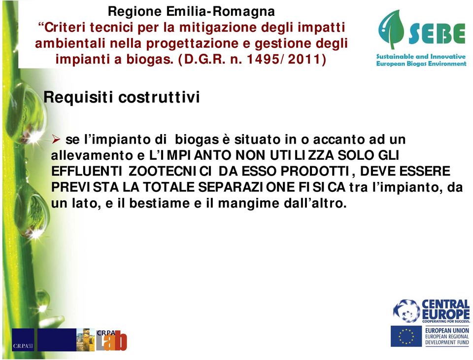 1495/2011) Requisiti costruttivi se l impianto di biogas è situato in o accanto ad un allevamento e L