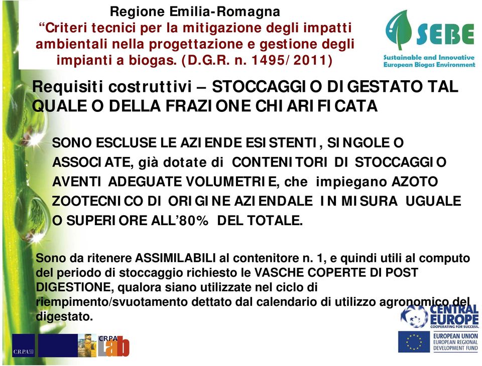 1495/2011) Requisiti costruttivi STOCCAGGIO DIGESTATO TAL QUALE O DELLA FRAZIONE CHIARIFICATA SONO ESCLUSE LE AZIENDE ESISTENTI, SINGOLE O ASSOCIATE, già dotate di CONTENITORI DI