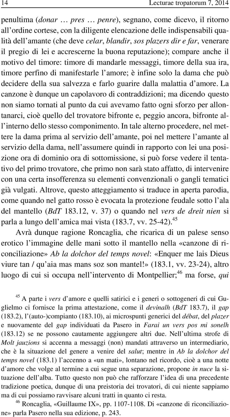 perfino di manifestarle l amore; è infine solo la dama che può decidere della sua salvezza e farlo guarire dalla malattia d amore.