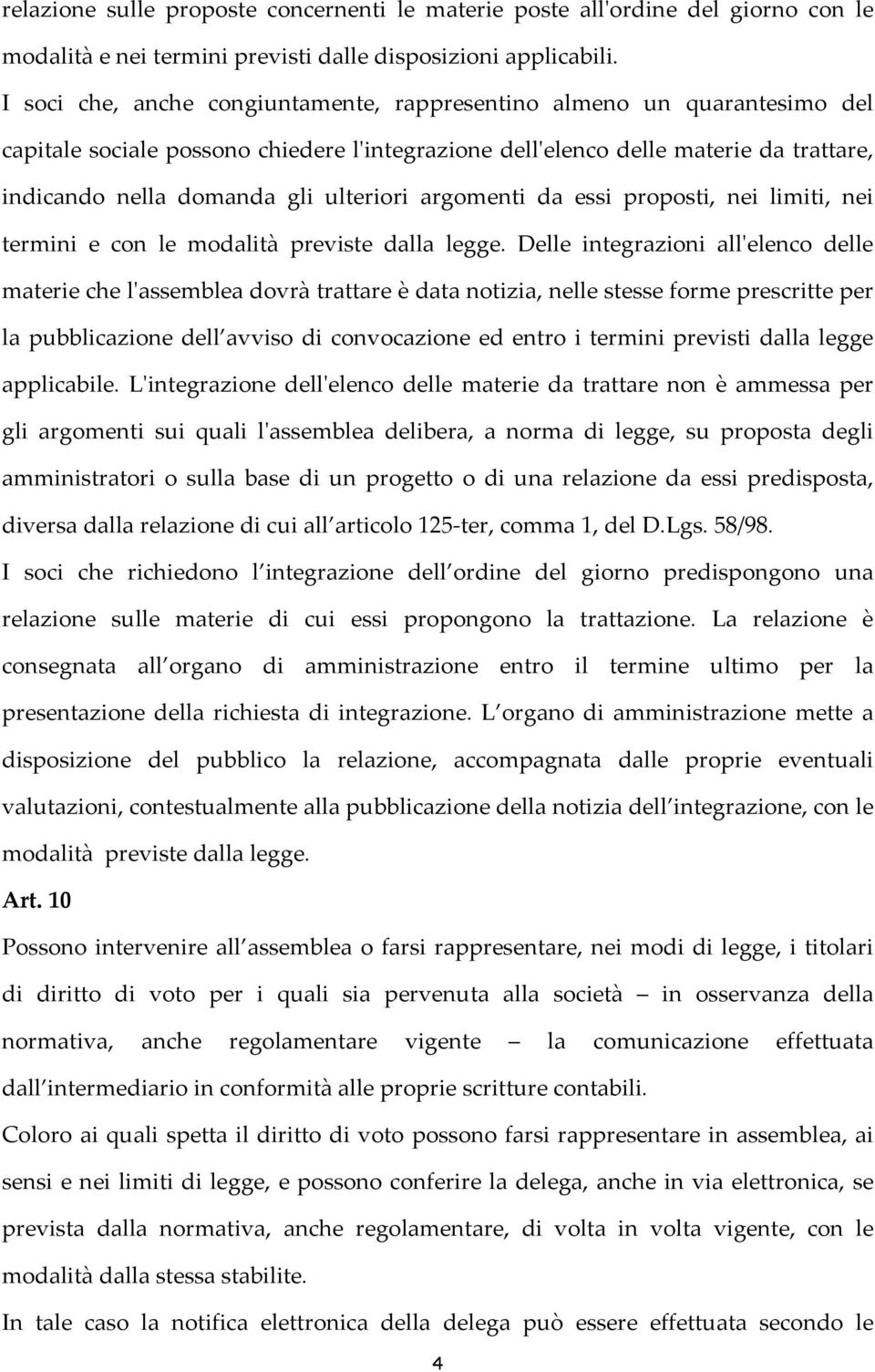 ulteriori argomenti da essi proposti, nei limiti, nei termini e con le modalità previste dalla legge.