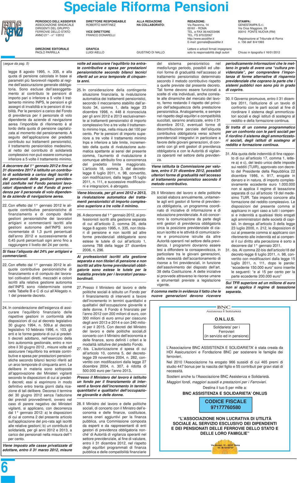 giornale@assidifer.it STAMPA: GENESTAMPA S.r.l. Via Orsa Maggiore, 29 00010 FONTE NUOVA (RM) Registrazione al Tribunale di Roma n.