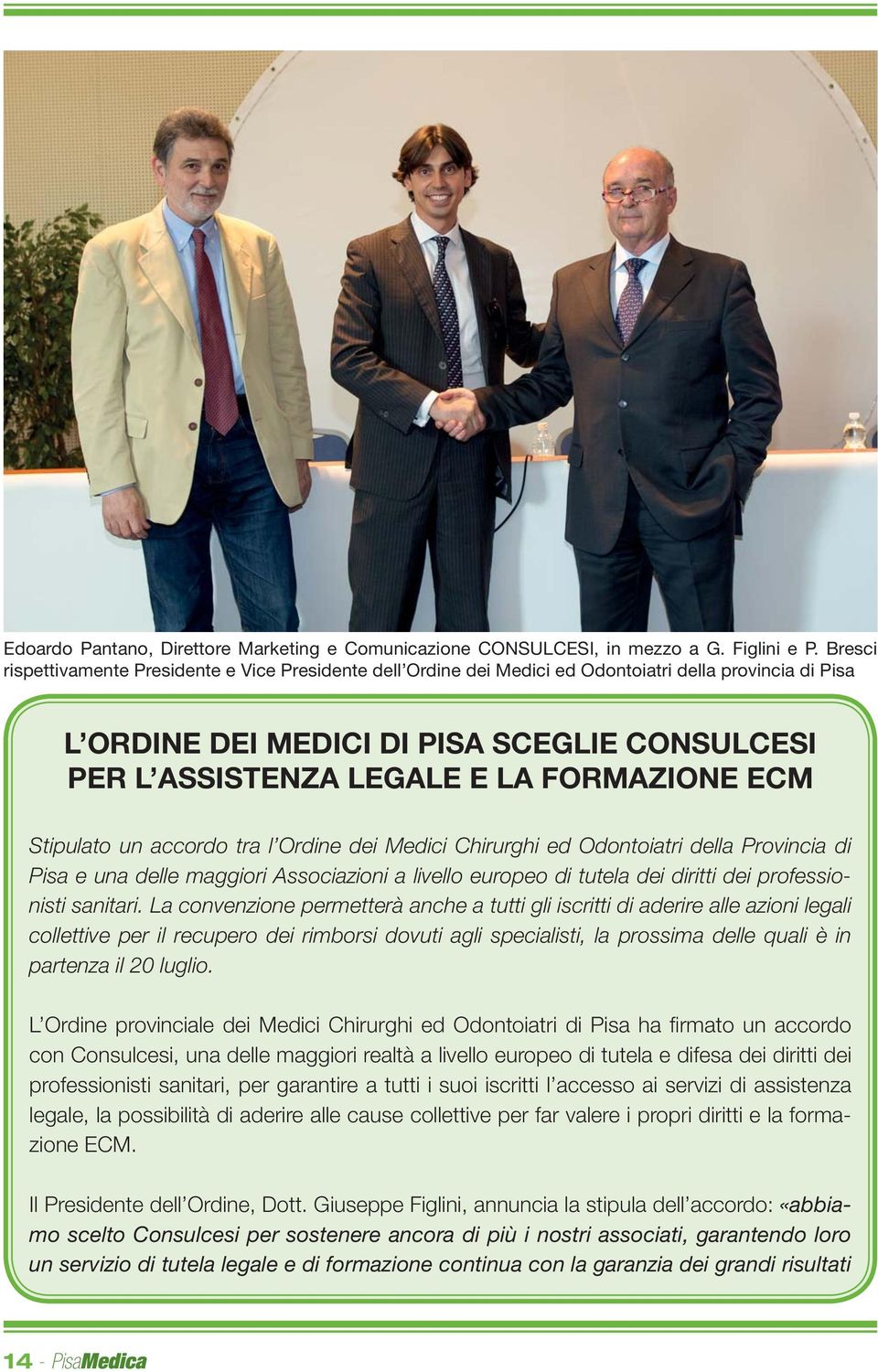 FORMAZIONE ECM Stipulato un accordo tra l Ordine dei Medici Chirurghi ed Odontoiatri della Provincia di Pisa e una delle maggiori Associazioni a livello europeo di tutela dei diritti dei