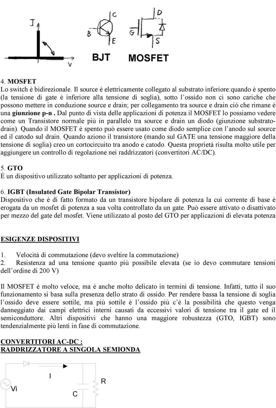 conduzione source e drain; per collegamento tra source e drain ciò che rimane è una giunzione p-n.