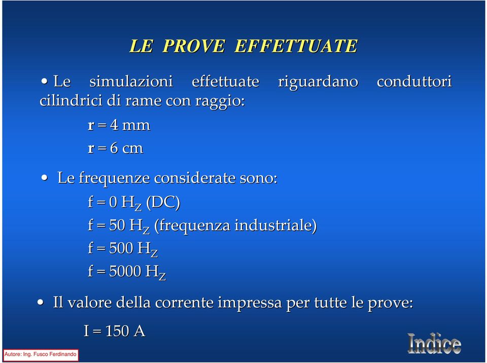 sono: f = 0 H Z (DC) f = 50 H Z (frequenza industriale) f = 500 H Z f =