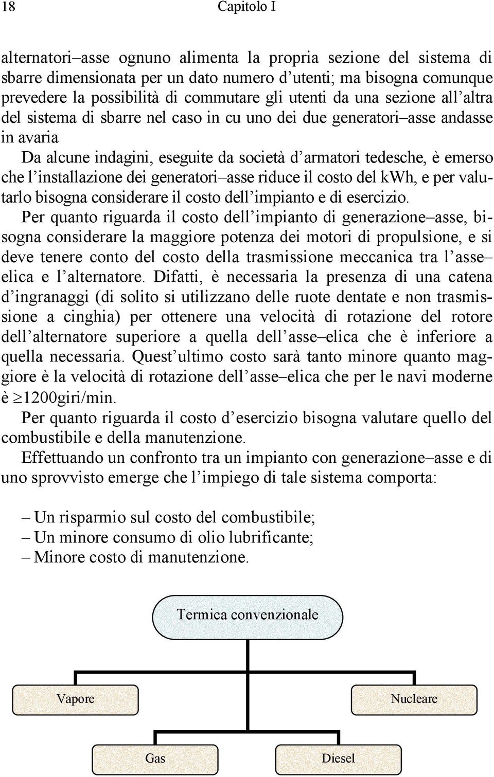 dei generatori asse riduce il costo del kwh, e per valutarlo bisogna considerare il costo dell impianto e di esercizio.