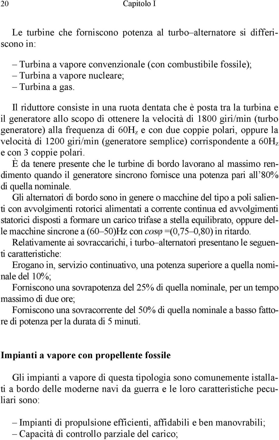 polari, oppure la velocità di 1200 giri/min (generatore semplice) corrispondente a 60H z e con 3 coppie polari.