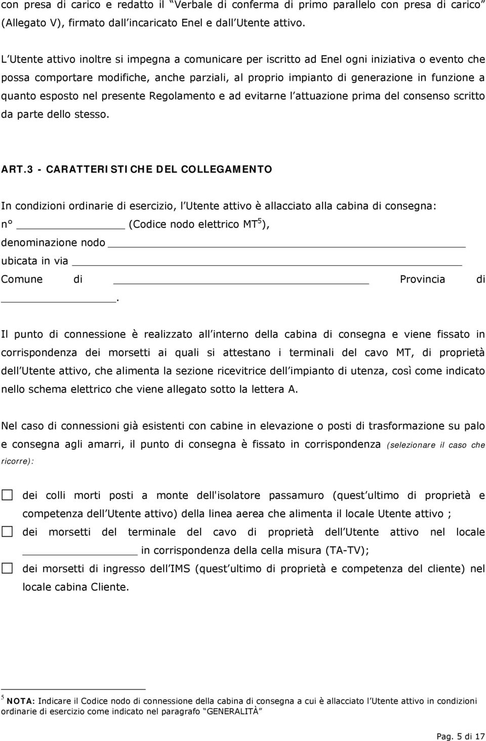 esposto nel presente Regolamento e ad evitarne l attuazione prima del consenso scritto da parte dello stesso. ART.