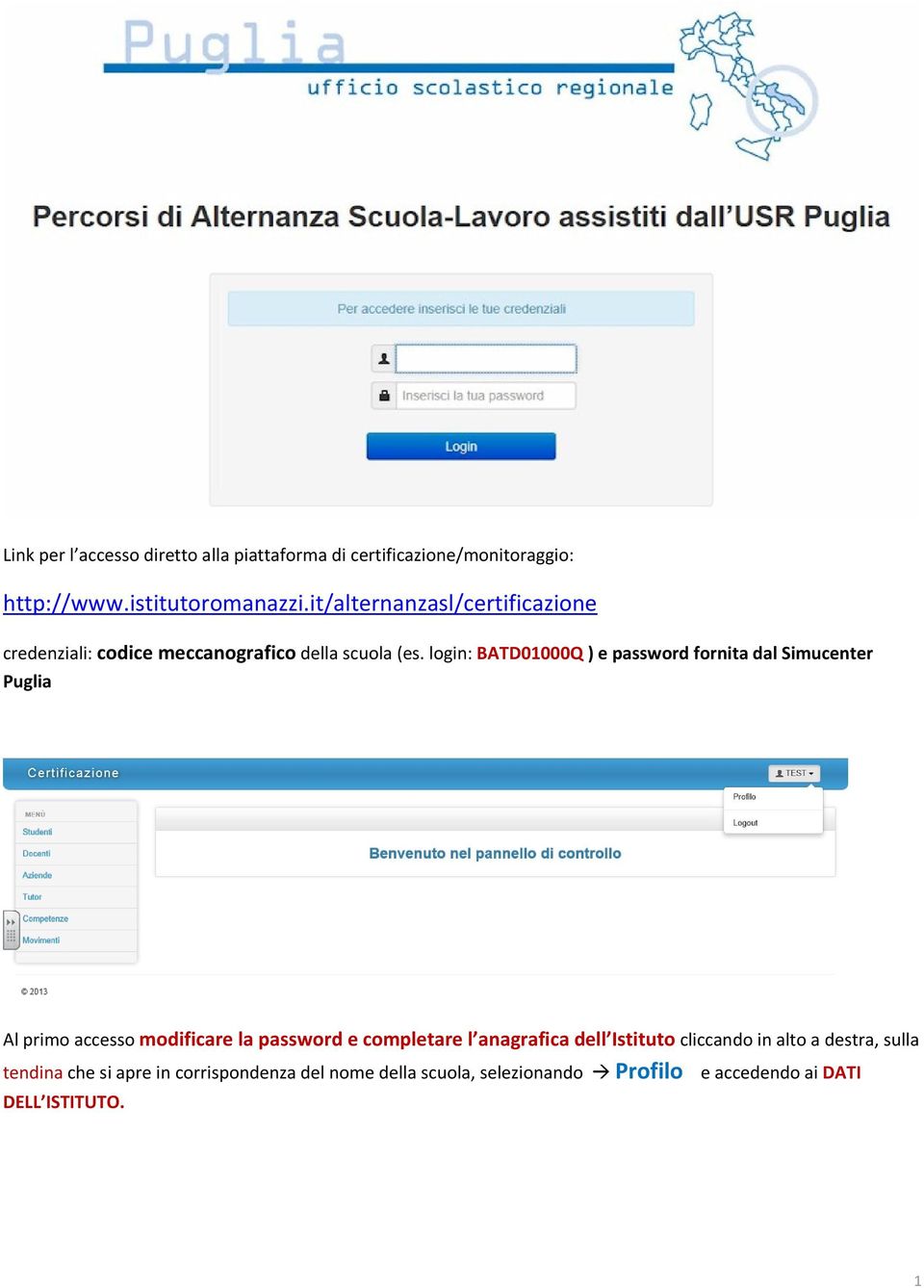 login: BATD01000Q ) e password fornita dal Simucenter Puglia Al primo accesso modificare la password e completare l