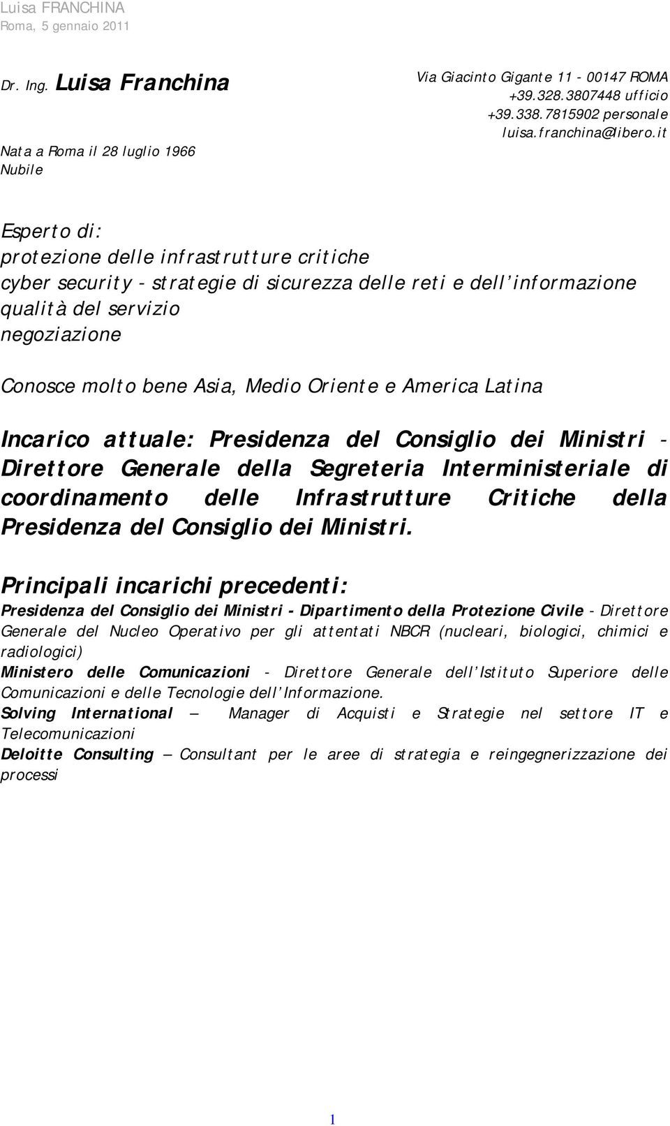 e America Latina Incarico attuale: Presidenza del Consiglio dei Ministri - Direttore Generale della Segreteria Interministeriale di coordinamento delle Infrastrutture Critiche della Presidenza del