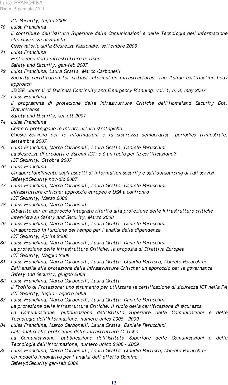 critical information infrastructures: The Italian certification body approach JBCEP, Journal of Business Continuity and Emergency Planning, vol. 1, n.