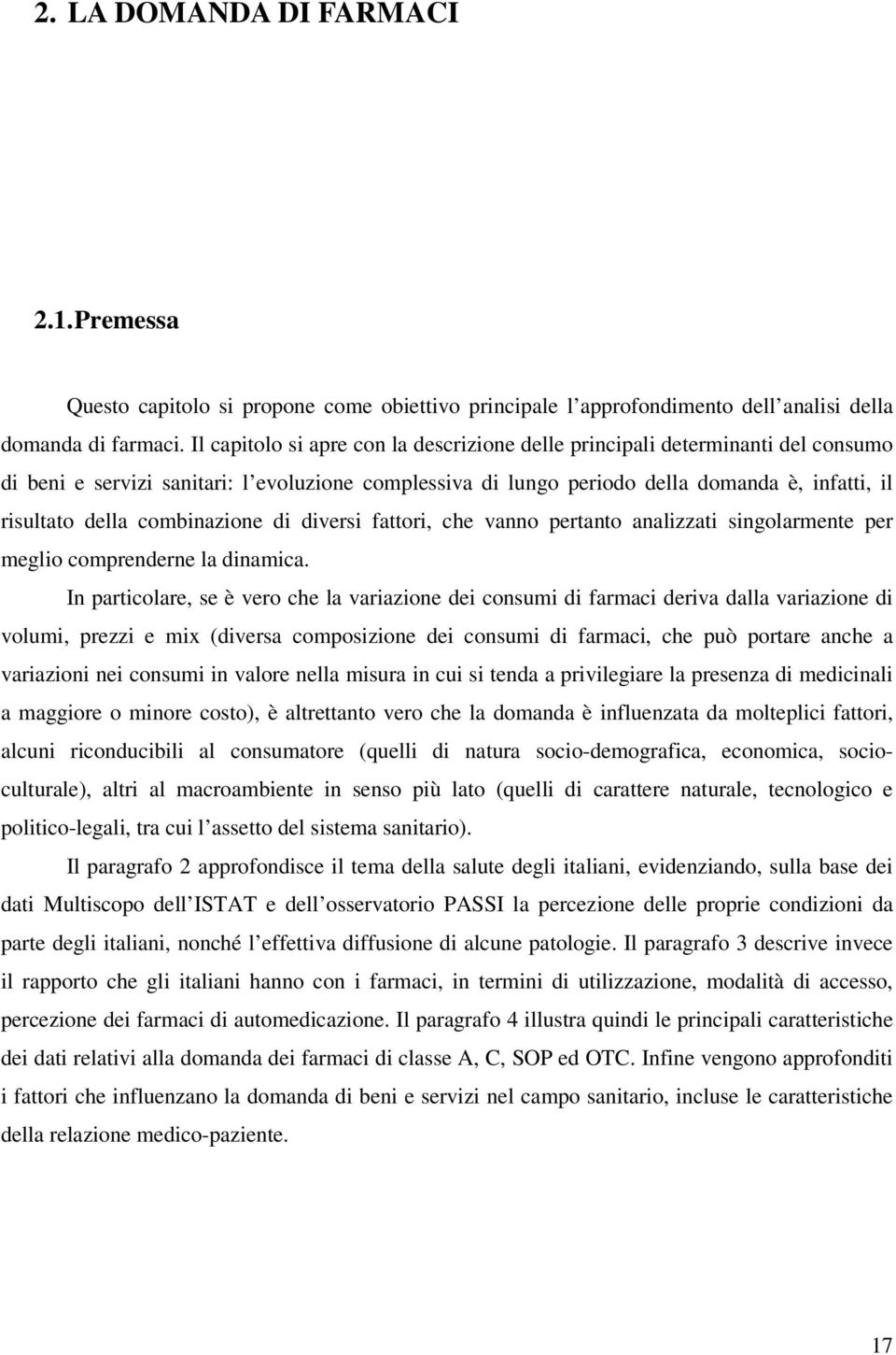 combinazione di diversi fattori, che vanno pertanto analizzati singolarmente per meglio comprenderne la dinamica.