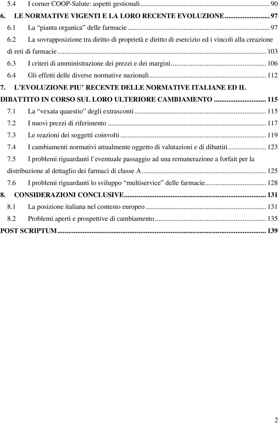 3 I criteri di amministrazione dei prezzi e dei margini... 106 6.4 Gli effetti delle diverse normative nazionali... 112 7.