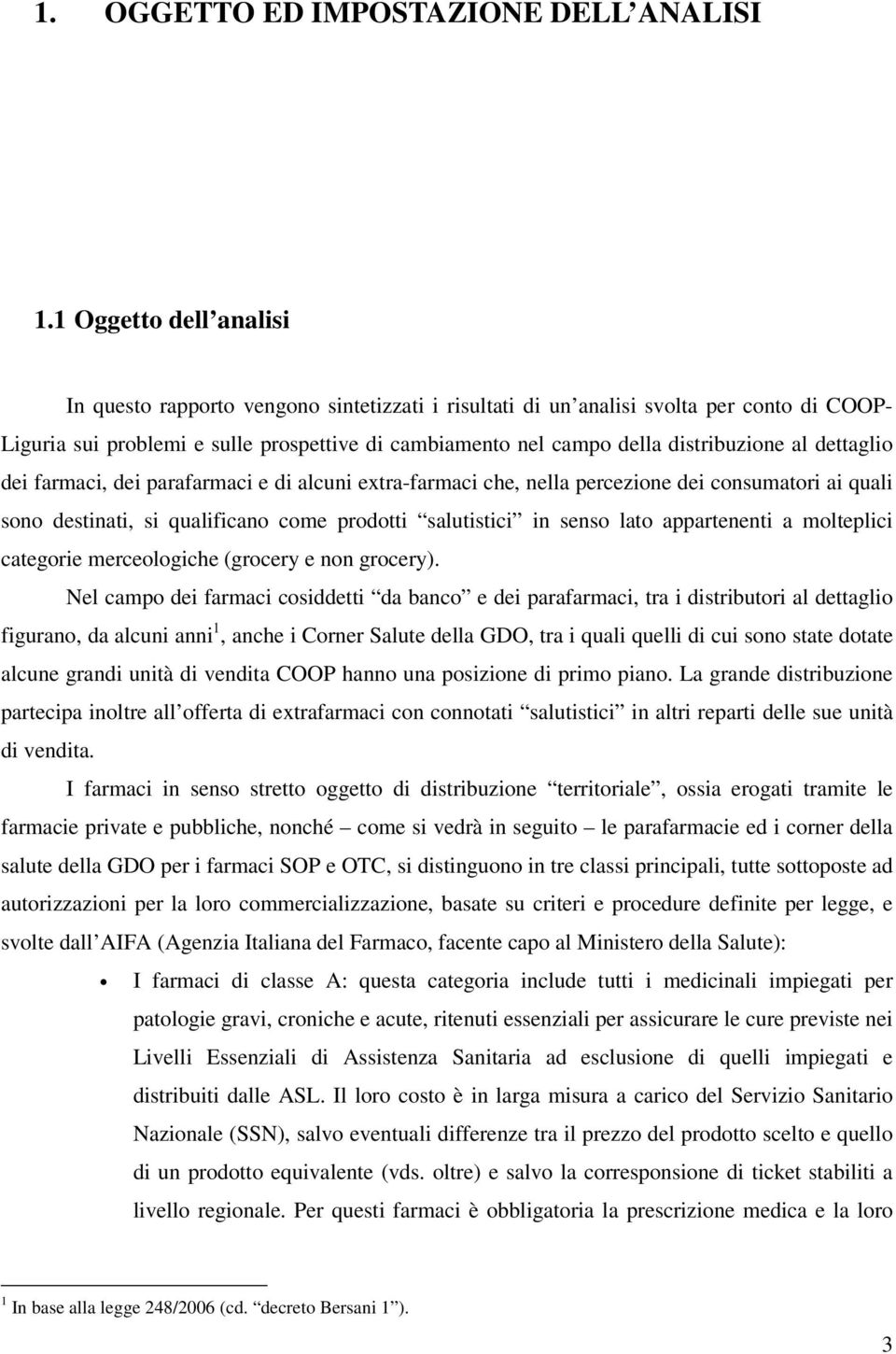 distribuzione al dettaglio dei farmaci, dei parafarmaci e di alcuni extra-farmaci che, nella percezione dei consumatori ai quali sono destinati, si qualificano come prodotti salutistici in senso lato