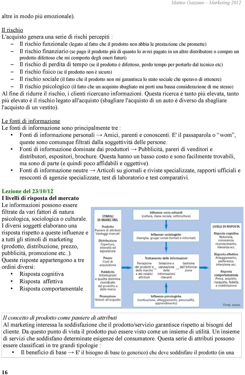 più di quanto lo avrei pagato in un altro distributore o compro un prodotto difettoso che mi comporto degli oneri futuri) Il rischio di perdita di tempo (se il prodotto è difettoso, perdo tempo per