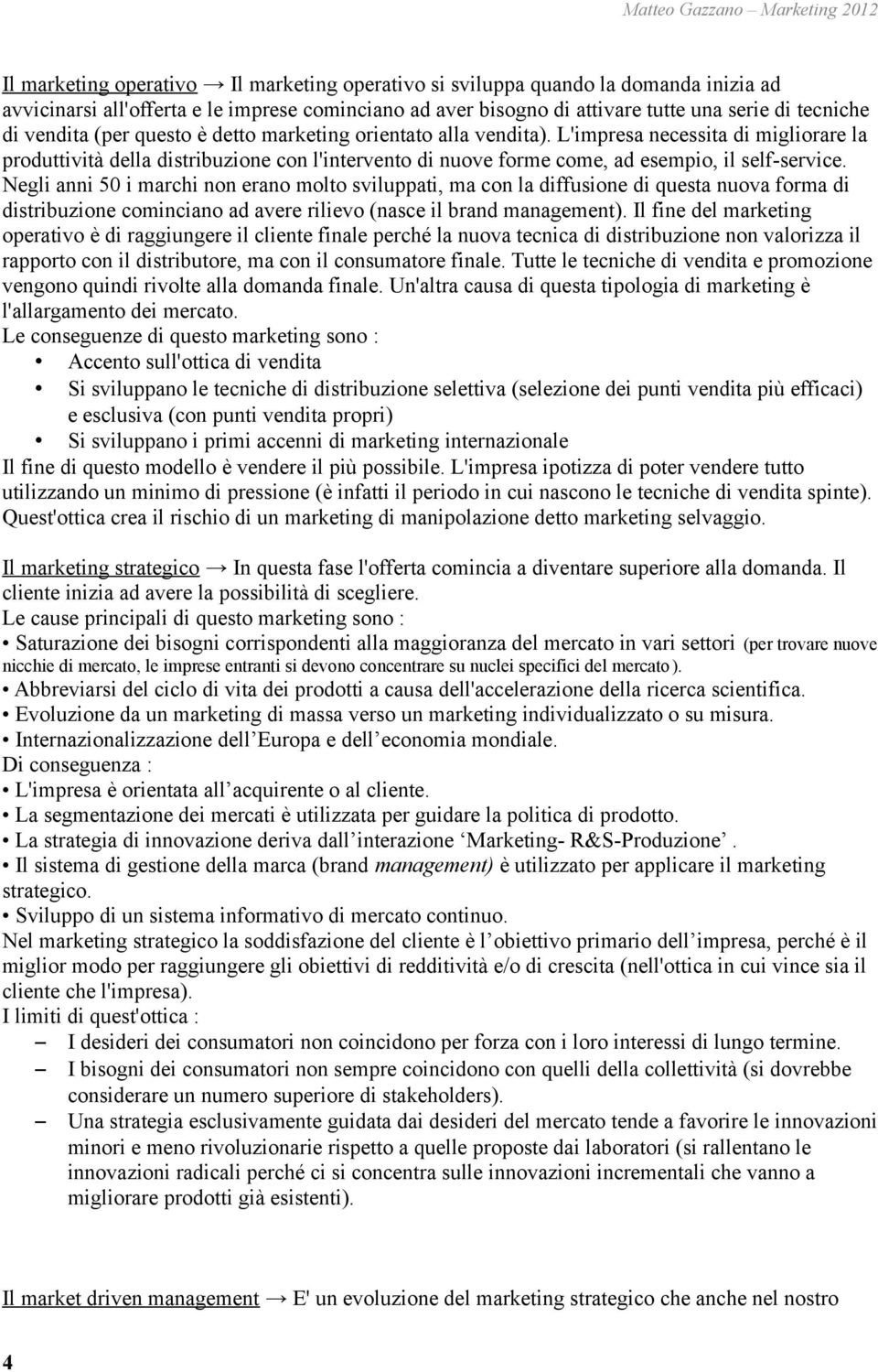 Negli anni 50 i marchi non erano molto sviluppati, ma con la diffusione di questa nuova forma di distribuzione cominciano ad avere rilievo (nasce il brand management).