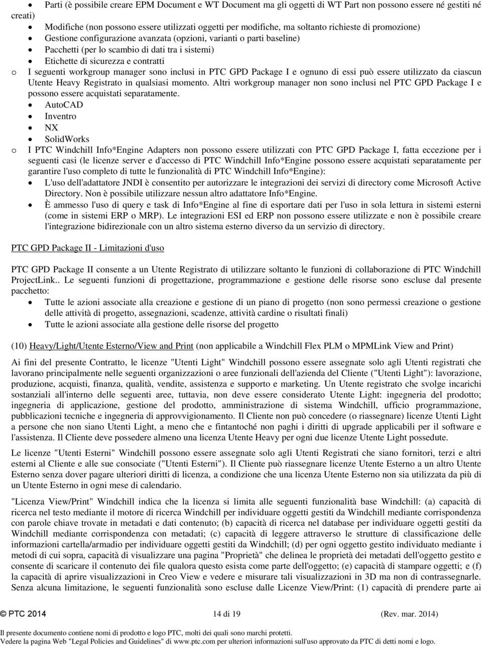 workgroup manager sono inclusi in PTC GPD Package I e ognuno di essi può essere utilizzato da ciascun Utente Heavy Registrato in qualsiasi momento.