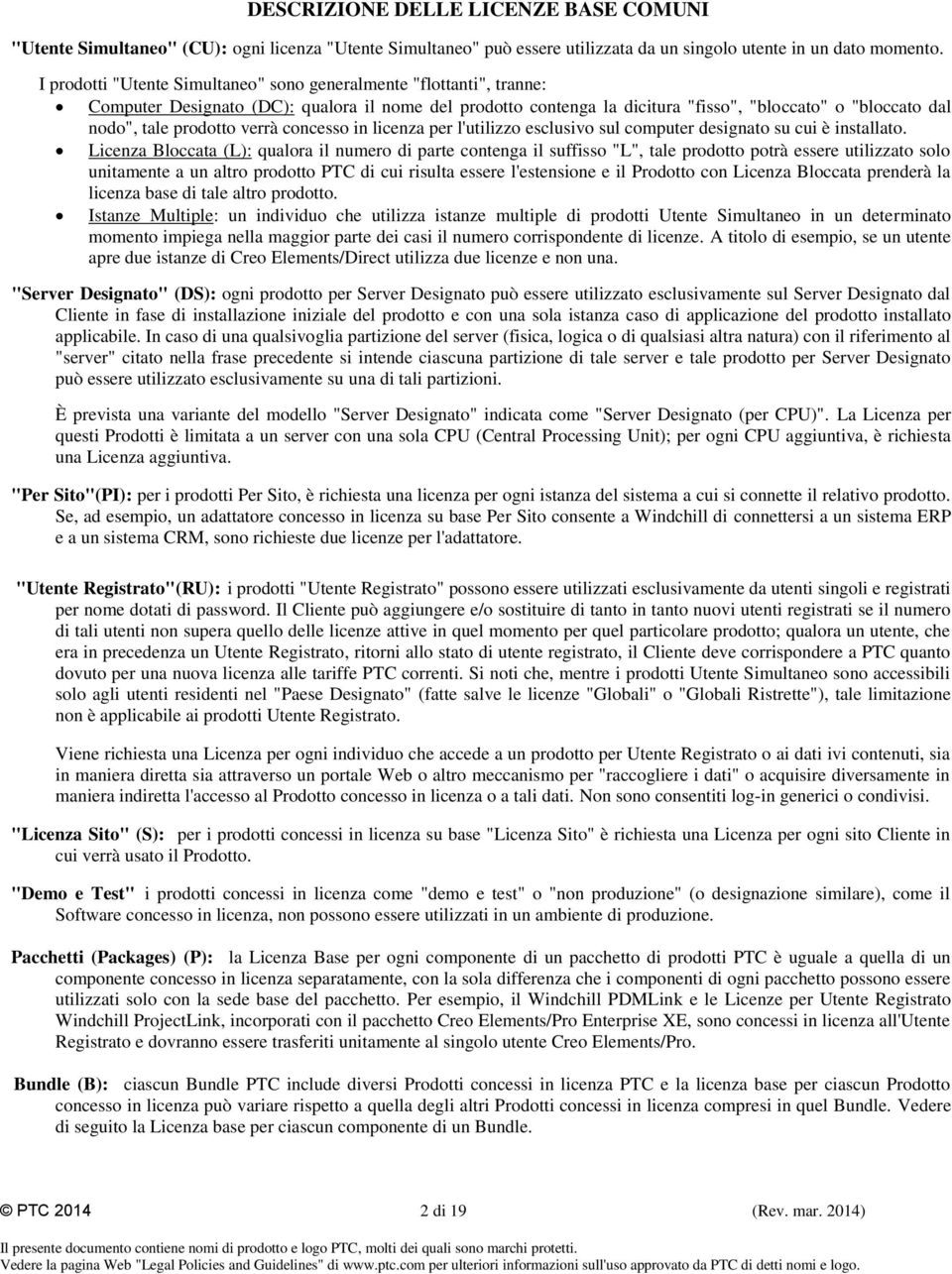 prodotto verrà concesso in per l'utilizzo esclusivo sul computer designato su cui è installato.