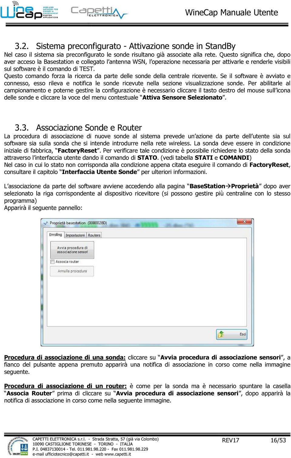 Questo comando forza la ricerca da parte delle sonde della centrale ricevente. Se il software è avviato e connesso, esso rileva e notifica le sonde ricevute nella sezione visualizzazione sonde.