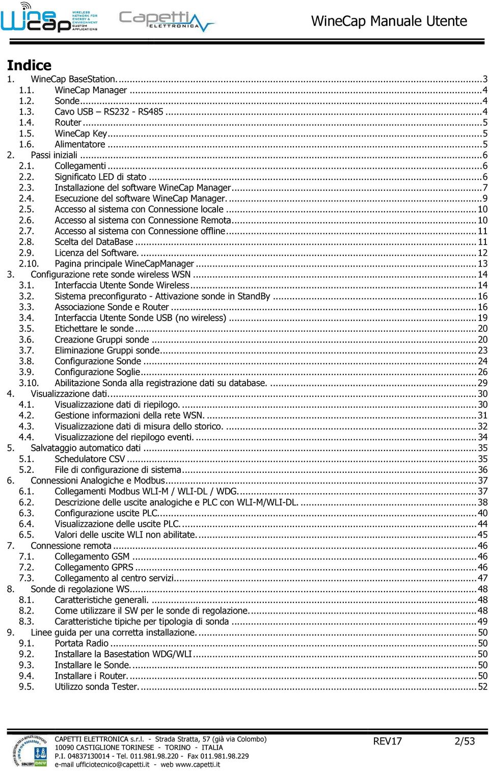 6. Accesso al sistema con Connessione Remota... 10 2.7. Accesso al sistema con Connessione offline... 11 2.8. Scelta del DataBase... 11 2.9. Licenza del Software.... 12 2.10. Pagina principale WineCapManager.