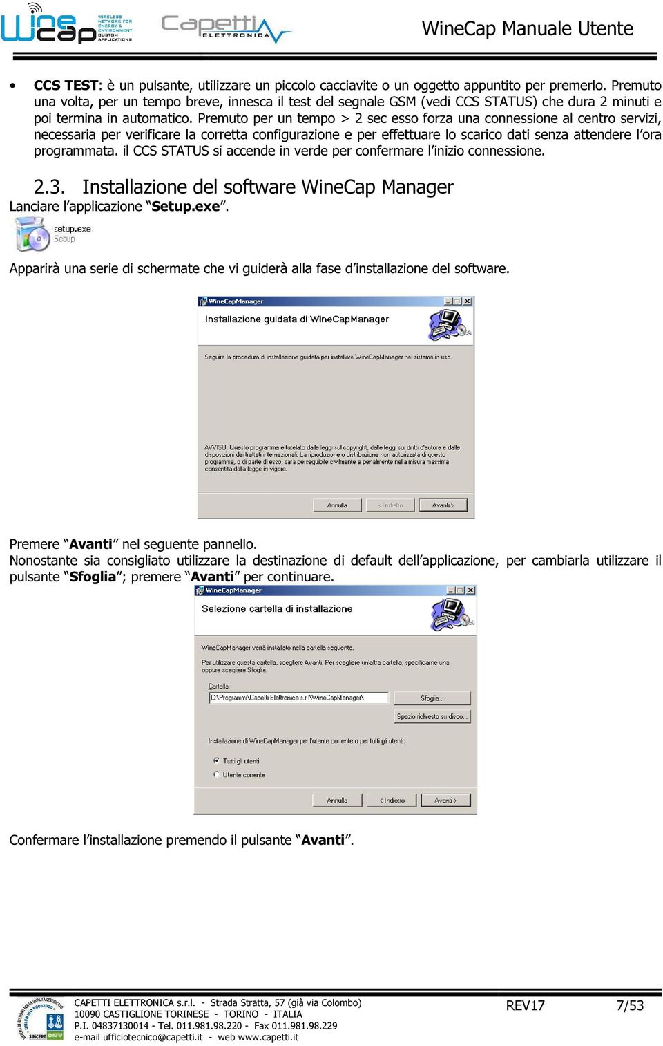 Premuto per un tempo > 2 sec esso forza una connessione al centro servizi, necessaria per verificare la corretta configurazione e per effettuare lo scarico dati senza attendere l ora programmata.