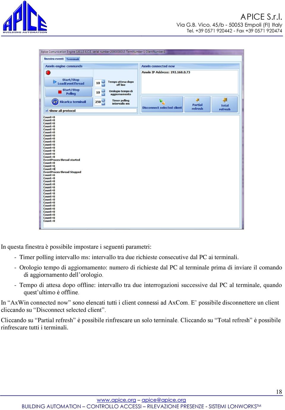 - Tempo di attesa dopo offline: intervallo tra due interrogazioni successive dal PC al terminale, quando quest ultimo è offline.