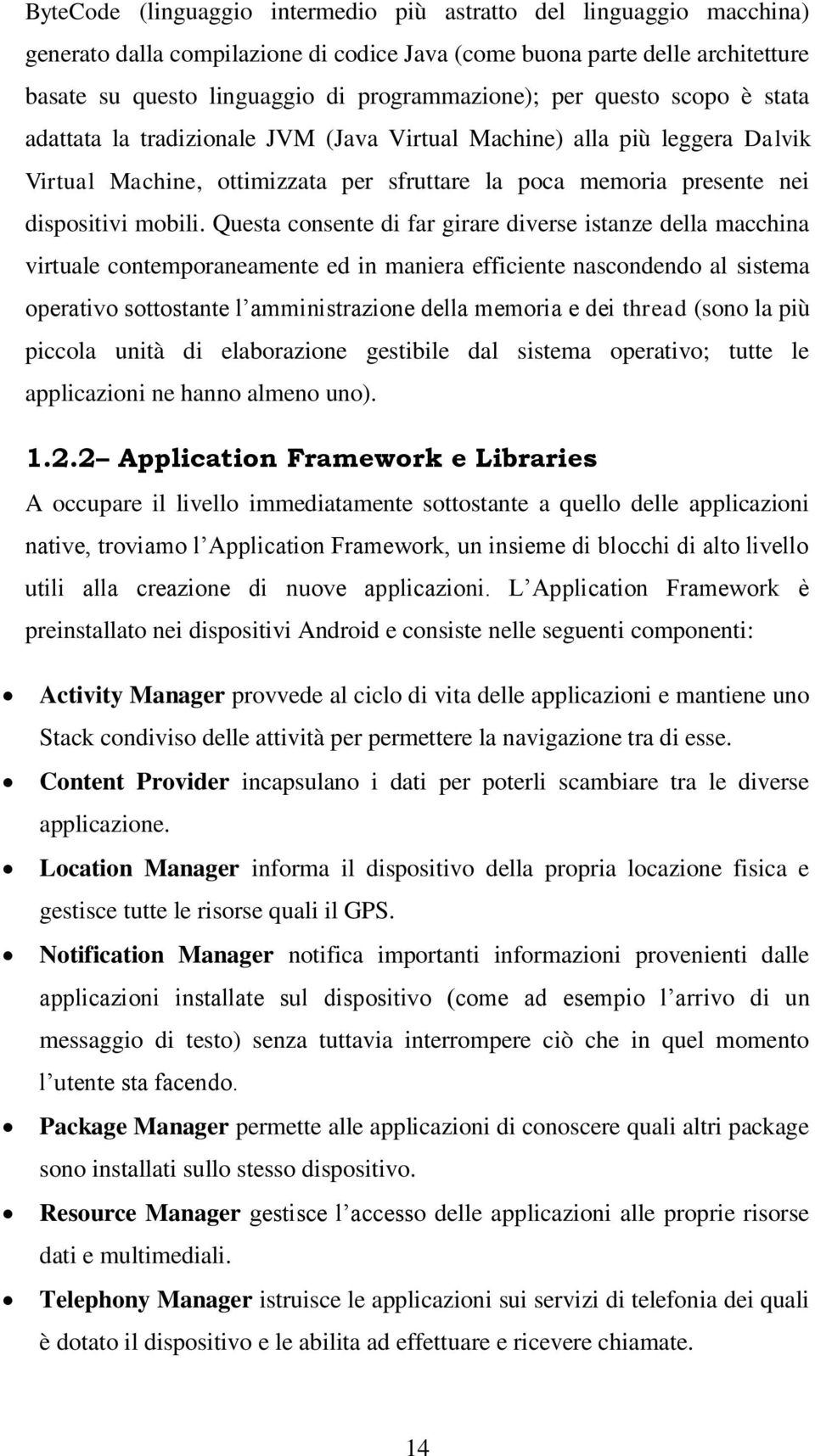 Questa consente di far girare diverse istanze della macchina virtuale contemporaneamente ed in maniera efficiente nascondendo al sistema operativo sottostante l amministrazione della memoria e dei