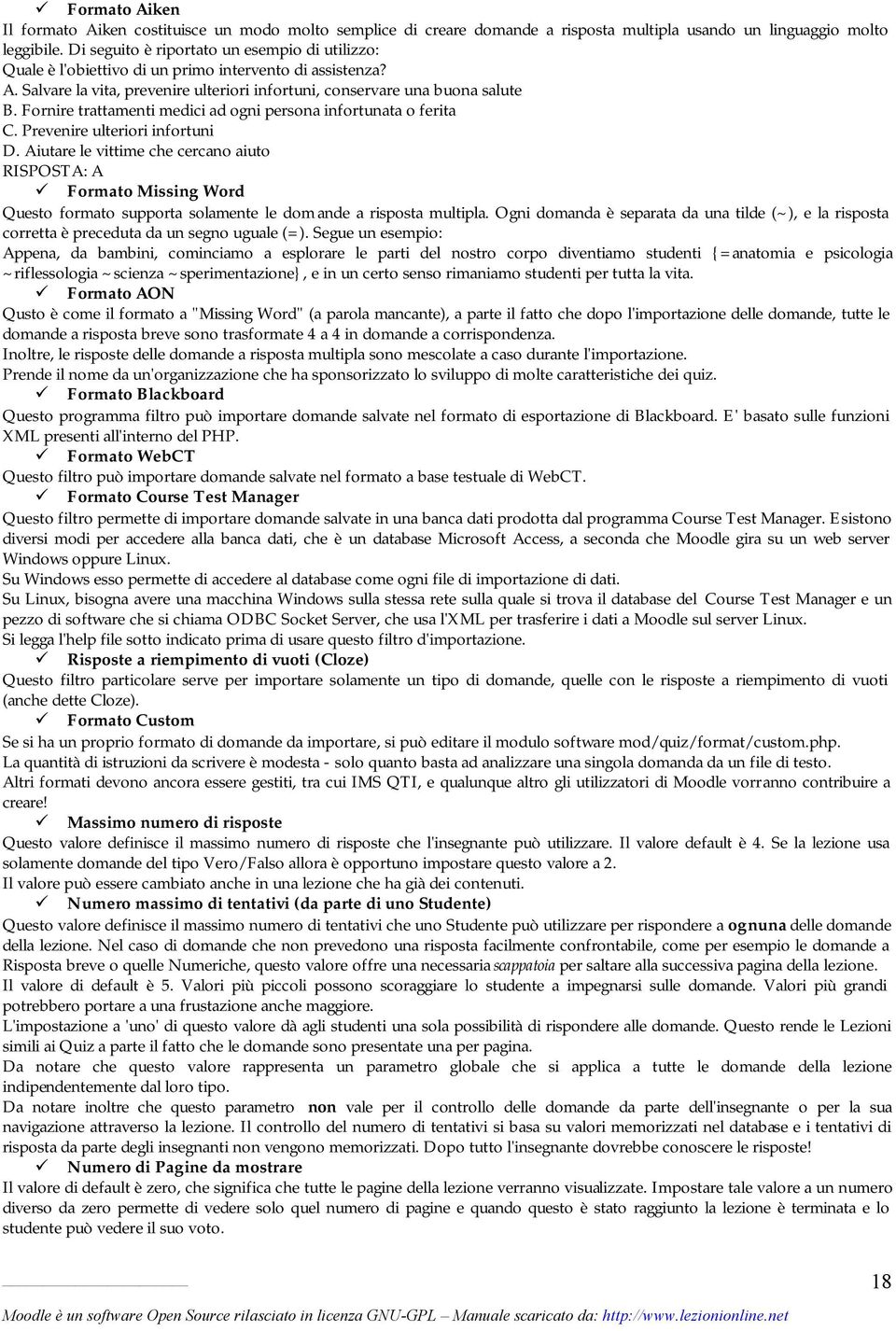 Fornire trattamenti medici ad ogni persona infortunata o ferita C. Prevenire ulteriori infortuni D.