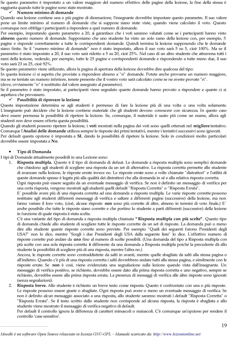 Il suo valore pone un limite minimo al numero di domande che si suppone siano state viste, quando viene calcolato il voto.