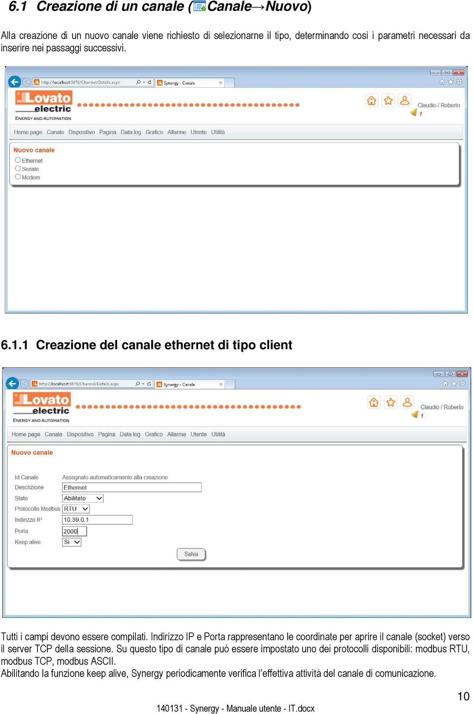 Indirizzo IP e Porta rappresentano le coordinate per aprire il canale (socket) verso il server TCP della sessione.