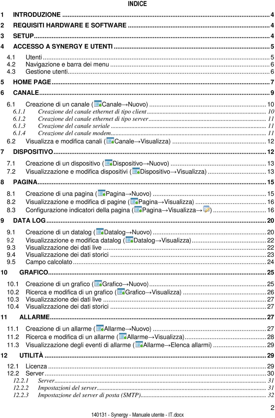 .. 11 6.1.4 Creazione del canale modem... 11 6.2 Visualizza e modifica canali ( Canale Visualizza)... 12 7 DISPOSITIVO... 12 7.1 Creazione di un dispositivo ( Dispositivo Nuovo)... 13 7.