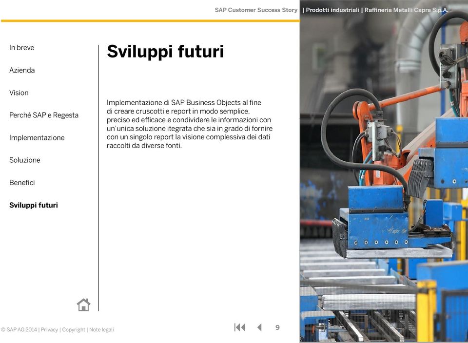 fornire con un singolo report la visione complessiva dei dati raccolti da diverse fonti.