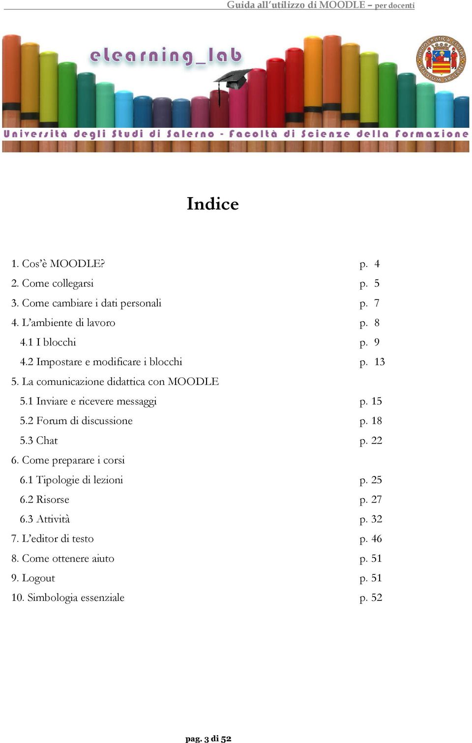 1 Inviare e ricevere messaggi p. 15 5.2 Forum di discussione p. 18 5.3 Chat p. 22 6. Come preparare i corsi 6.