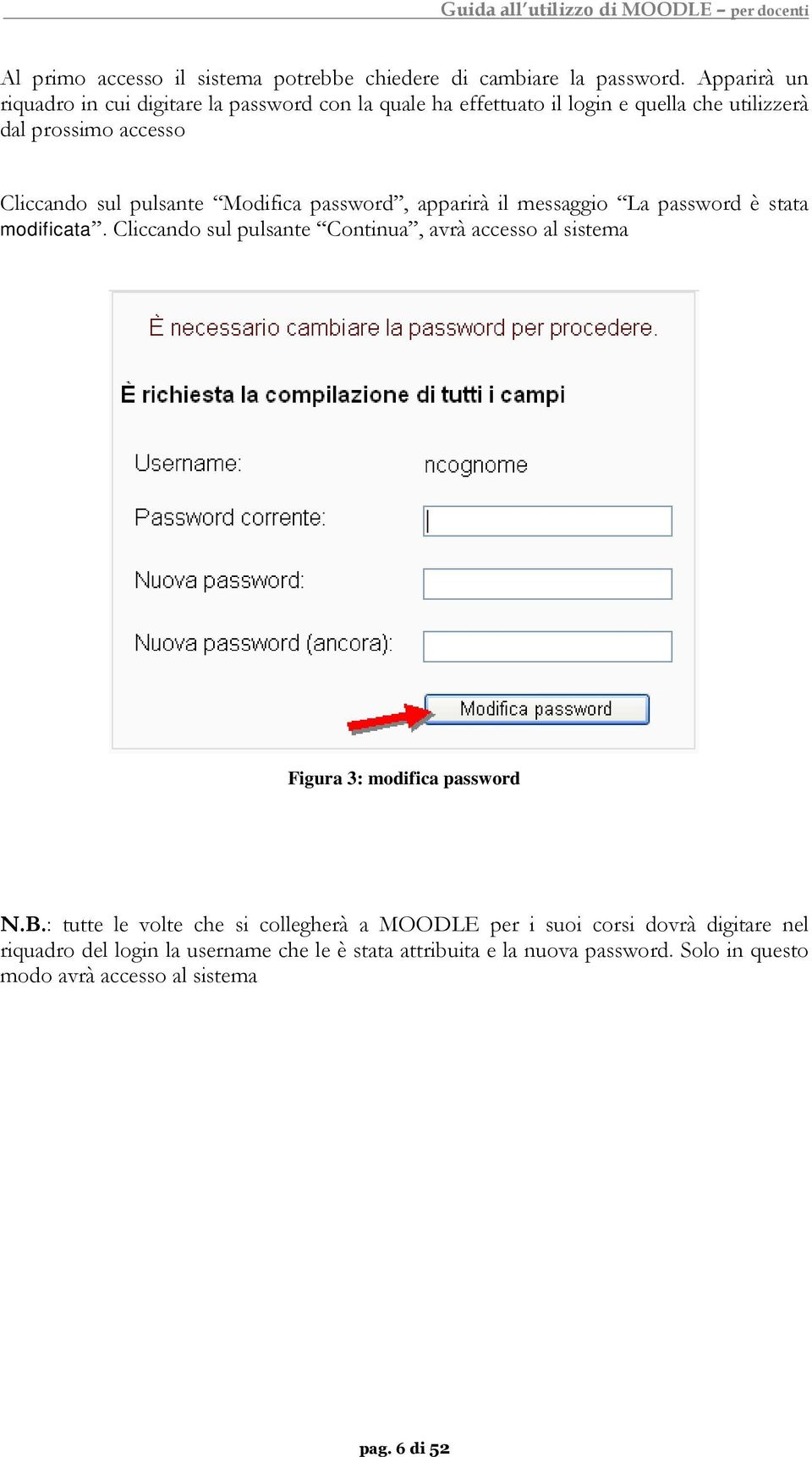 pulsante Modifica password, apparirà il messaggio La password è stata modificata.