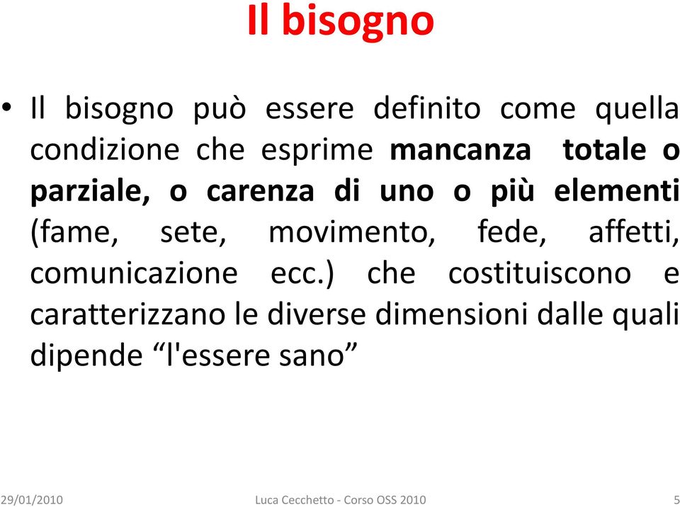 movimento, fede, affetti, comunicazione ecc.