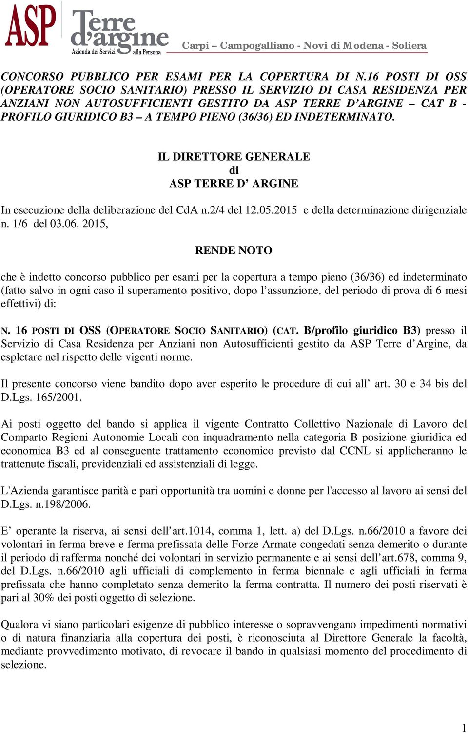 INDETERMINATO. IL DIRETTORE GENERALE di ASP TERRE D ARGINE In esecuzione della deliberazione del CdA n.2/4 del 12.05.2015 e della determinazione dirigenziale n. 1/6 del 03.06.