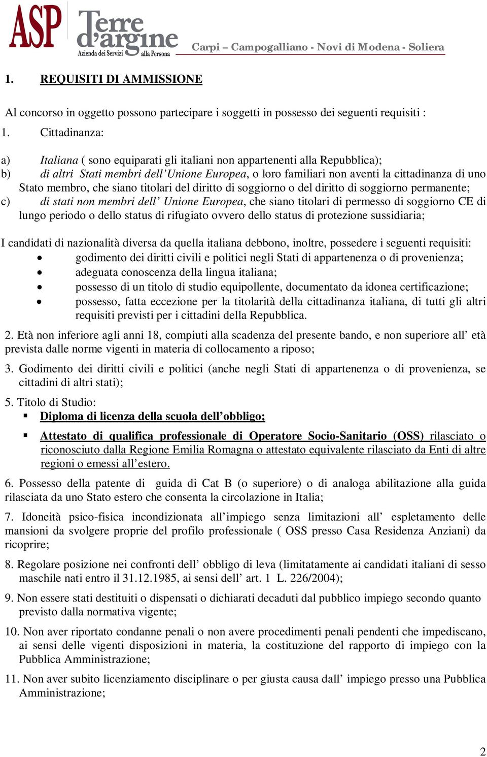 membro, che siano titolari del diritto di soggiorno o del diritto di soggiorno permanente; c) di stati non membri dell Unione Europea, che siano titolari di permesso di soggiorno CE di lungo periodo