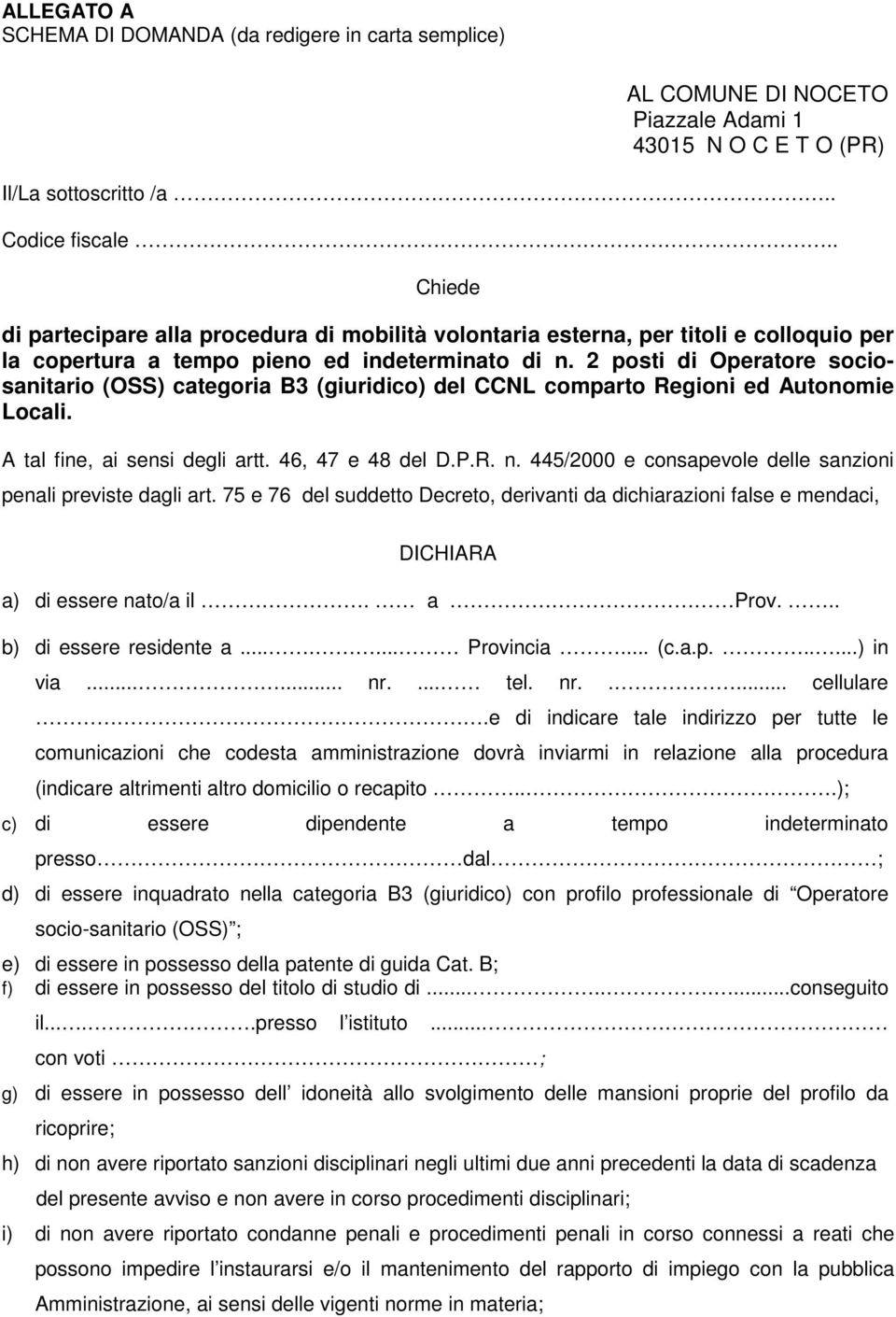 2 posti di Operatore sociosanitario (OSS) categoria B3 (giuridico) del CCNL comparto Regioni ed Autonomie Locali. A tal fine, ai sensi degli artt. 46, 47 e 48 del D.P.R. n.